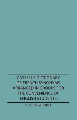 Cassell's Dictionary Of French Synonyms Arranged In Groups For The Convenience Of English Students(English, Paperback, Crowhurst P. O.)