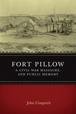 Fort Pillow, a Civil War Massacre, and Public Memory(English, Paperback, Cimprich John)