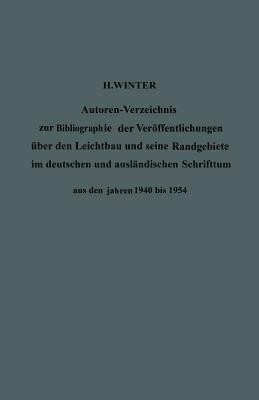 Autoren-Verzeichnis Zur Bibliographie Der Veroeffentlichungen UEber Den Leichtbau Und Seine Randgebiete Im Deutschen Und Auslandischen Schrifttum Aus Den Jahren 1940 Bis 1954 / Author Index to Bibliography of Publications on Light Weight Constructions and Re(German, Paperback, Winter Hermann Dr)