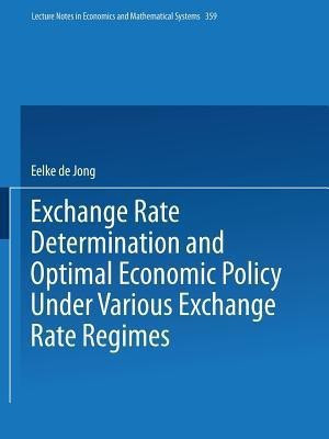 Exchange Rate Determination and Optimal Economic Policy Under Various Exchange Rate Regimes(English, Paperback, Jong Eelke de)
