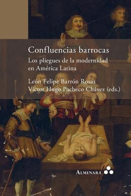 Confluencias barrocas. Los pliegues de la modernidad en America Latina(Spanish, Paperback, Pacheco Chavez Victor Hugo)