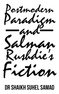 Postmodern Paradigm and Salman Rushdie's Fiction(English, Paperback, Samad Shaikh Suhel Dr)