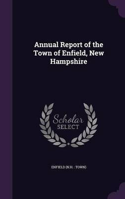 Annual Report of the Town of Enfield, New Hampshire(English, Hardcover, Enfield Enfield)