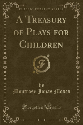 A Treasury of Plays for Children (Classic Reprint)(English, Paperback, Moses Montrose Jonas)