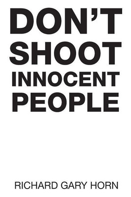 Don't Shoot Innocent People(English, Paperback, Horn Richard Gary)