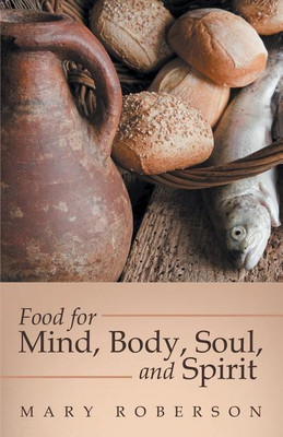 Food for Mind, Body, Soul, and Spirit(English, Paperback, Roberson Mary)