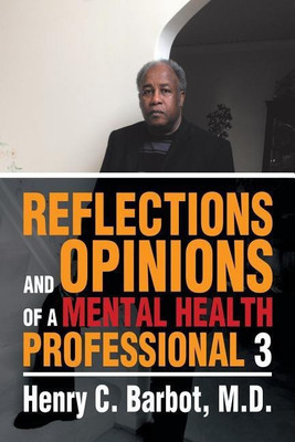 Reflections and Opinions of a Mental Health Professional 3(English, Paperback, Barbot M D Henry C)