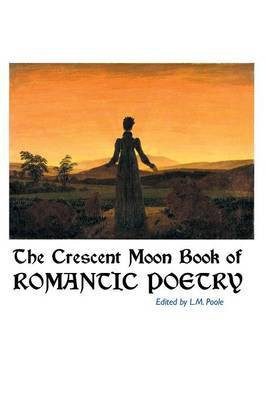 The Crescent Moon Book of Romantic Poetry(English, Paperback, Poole L M)