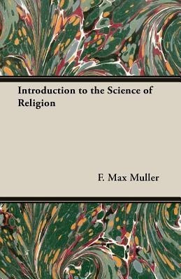 Introduction To The Science Of Religion(English, Paperback, Muller F. Max)