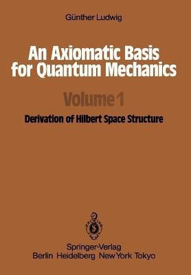 An Axiomatic Basis for Quantum Mechanics(English, Paperback, Ludwig G.)