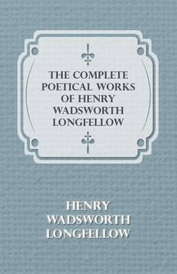 The Complete Poetical Works Of Henry Wadsworth Longfellow(English, Paperback, Longfellow Henry Wadsworth)