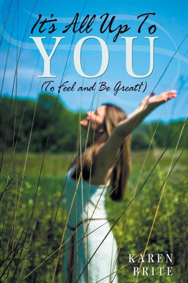 It's All Up To YOU (To Feel and Be Great!)(English, Paperback, Brite Karen)