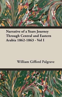 Narrative Of A Years Journey Through Central And Eastern Arabia 1862-1863 - Vol I(English, Paperback, Palgrave William Gifford)