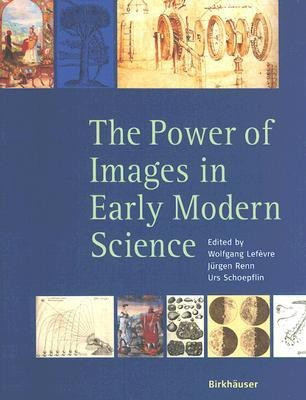 The Power of Images in Early Modern Science(English, Paperback, Lefevre Wolfgang)