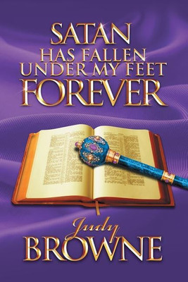 Satan Has Fallen Under My Feet Forever(English, Paperback, Browne Judy)