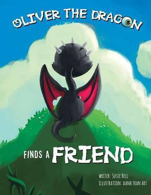 Oliver the Dragon Finds a Friend(English, Paperback, Bell Susie)
