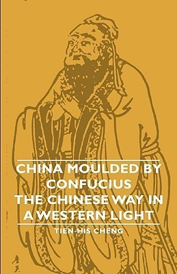 China Moulded By Confucius - The Chinese Way In A Western Light(English, Paperback, Cheng Tien-His)