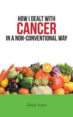 How I Dealt with Cancer in a Non-Conventional Way(English, Paperback, Austin Gloria)
