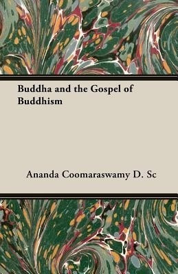 Buddha And The Gospel Of Buddhism(English, Paperback, Coomaraswamy D.Sc. Ananda)