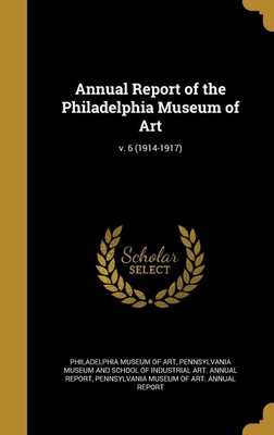 Annual Report of the Philadelphia Museum of Art; v. 6 (1914-1917)(English, Hardcover, unknown)