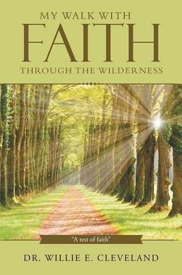 My Walk With Faith Through The Wilderness(English, Paperback, Cleveland Willie E Dr)