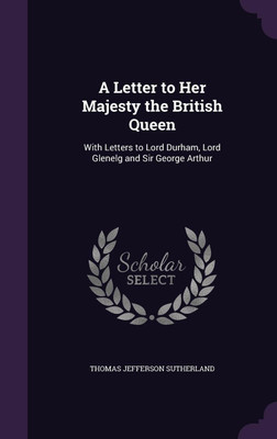 A Letter to Her Majesty the British Queen(English, Hardcover, Sutherland Thomas Jefferson)