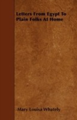 Letters From Egypt To Plain Folks At Home(English, Paperback, Whately Mary Louisa)