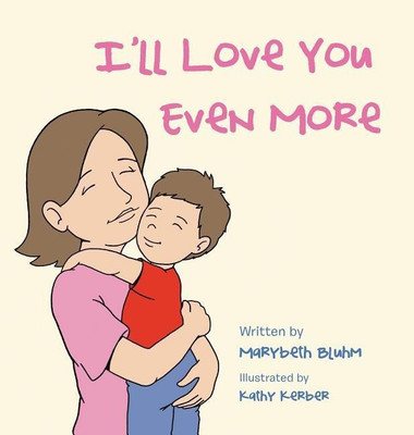 I'll Love You Even More(English, Hardcover, Bluhm Marybeth)