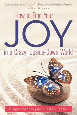 How to Find Your JOY in a Crazy, Upside-Down World(English, Paperback, Grancagnolo Ed D D Min Ginger)