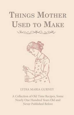 Things Mother Used To Make(English, Paperback, Gurney Lydia Maria)