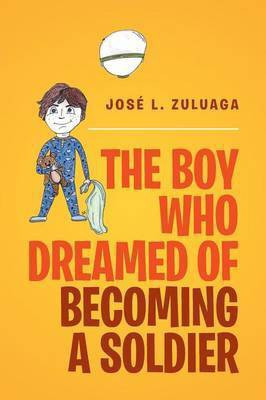The Boy Who Dreamed of Becoming a Soldier(English, Paperback, Zuluaga Jose L)