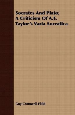 Socrates And Plato; A Criticism Of A.E. Taylor's Varia Socratica(English, Paperback, Field G. C.)