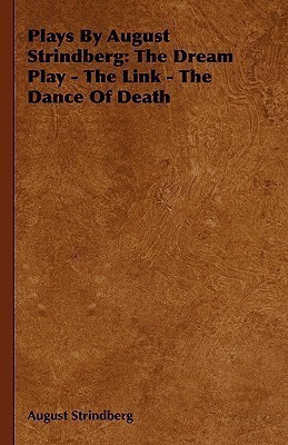 Plays By August Strindberg  - The Dream Play - The Link - The Dance of Death(English, Hardcover, Strindberg August)