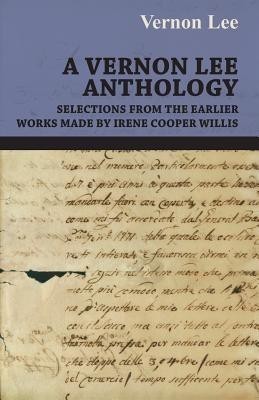 A Vernon Lee Anthology - Selections from the Earlier Works Made by Irene Cooper Willis(English, Paperback, VERNON LEE)