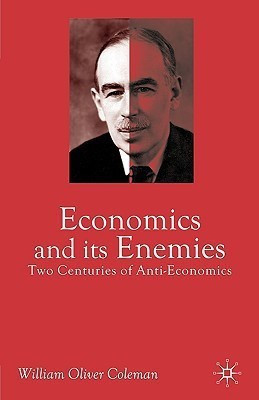 Economics and its Enemies(English, Paperback, Coleman William Oliver)