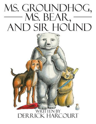 Ms. Groundhog, Ms. Bear, and Sir Hound(English, Paperback, Harcourt Derrick)