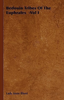 Bedouin Tribes Of The Euphrates -Vol I(English, Hardcover, Blunt Lady Anne)
