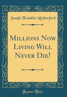 Millions Now Living Will Never Die! (Classic Reprint)(English, Hardcover, Rutherford Joseph Franklin)