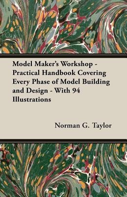 Model Maker's Workshop - Practical Handbook Covering Every Phase of Model Building and Design - With 94 Illustrations(English, Paperback, Taylor Norman G.)