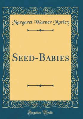 Seed-Babies (Classic Reprint)(English, Hardcover, Morley Margaret Warner)