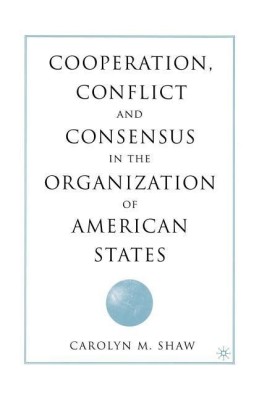 Cooperation, Conflict and Consensus in the Organization of American States(English, Paperback, Shaw C.)