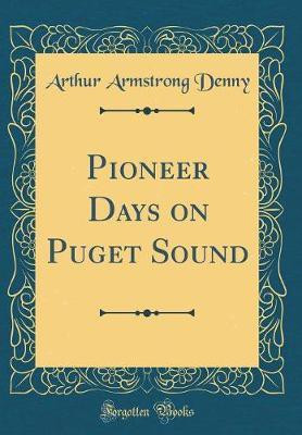 Pioneer Days on Puget Sound (Classic Reprint)(English, Hardcover, Denny Arthur Armstrong)