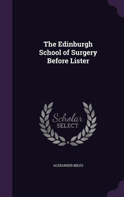 The Edinburgh School of Surgery Before Lister(English, Hardcover, Miles Alexander)