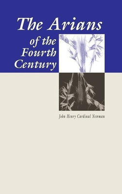 The Arians of the Fourth Century(English, Hardcover, Newman John Henry Cardinal)
