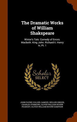 The Dramatic Works of William Shakspeare(English, Hardcover, Collier John Payne)