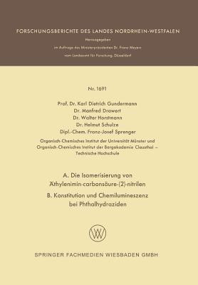 A. Die Isomerisierung von AEthylenimin-carbonsaeure-(2)-nitrilen B. Konstitution und Chemilumineszenz bei Phthalhydraziden(German, Paperback, Gundermann Karl Dietrich)