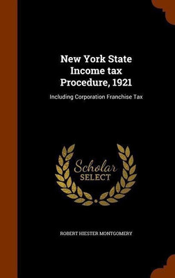 New York State Income tax Procedure, 1921(English, Hardcover, Montgomery Robert Hiester)