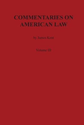 Commentaries on American Law, Volume III(English, Paperback, Kent James)