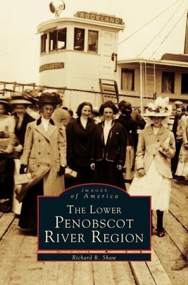 Lower Penobscot River Region(English, Hardcover, Shaw Richard R)