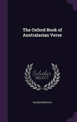 The Oxford Book of Australasian Verse(English, Hardcover, Murdoch Walter First Professor of English Sir)